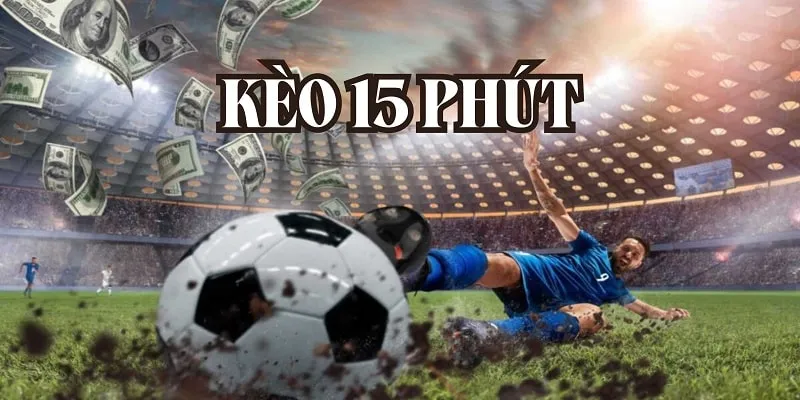 Kinh nghiệm đặt kèo 15 phút thắng lớn