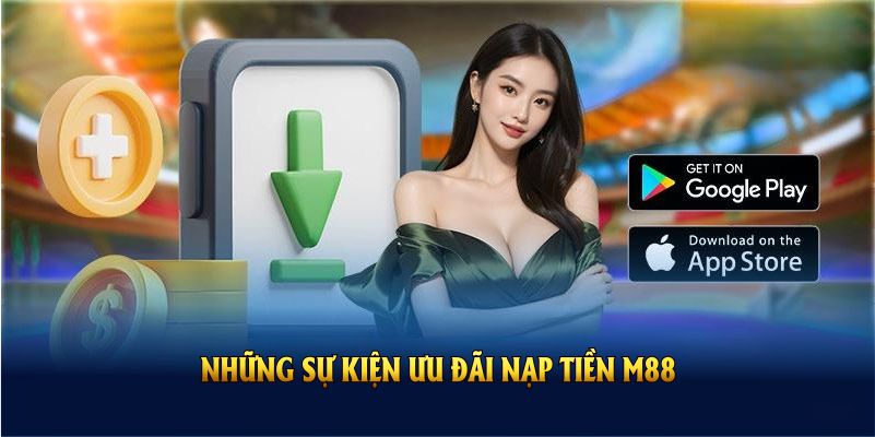 Chương Trình Khuyến Mãi M88 Khi Nạp Tiền