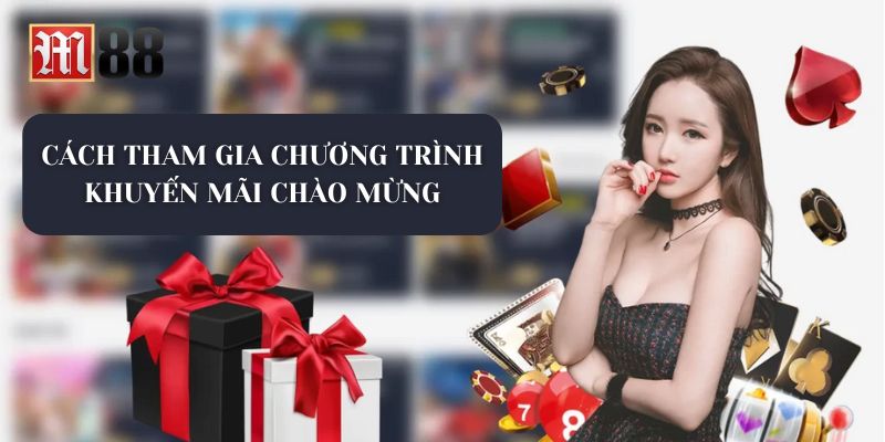 Cách Tham Gia Chương Trình Khuyến Mãi Chào Mừng